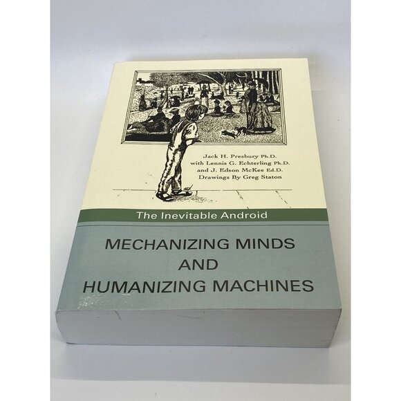 Mechanizing Minds and Humanizing Machines The Inevitable Android Jack H Presbury - Picture 4 of 16